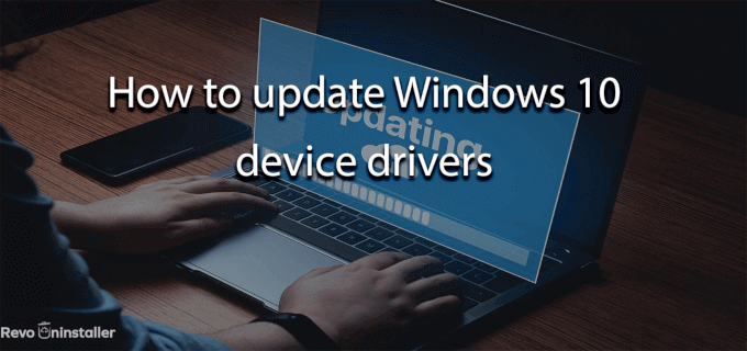 How to update Windows 10 device drivers - RevoUninstaller