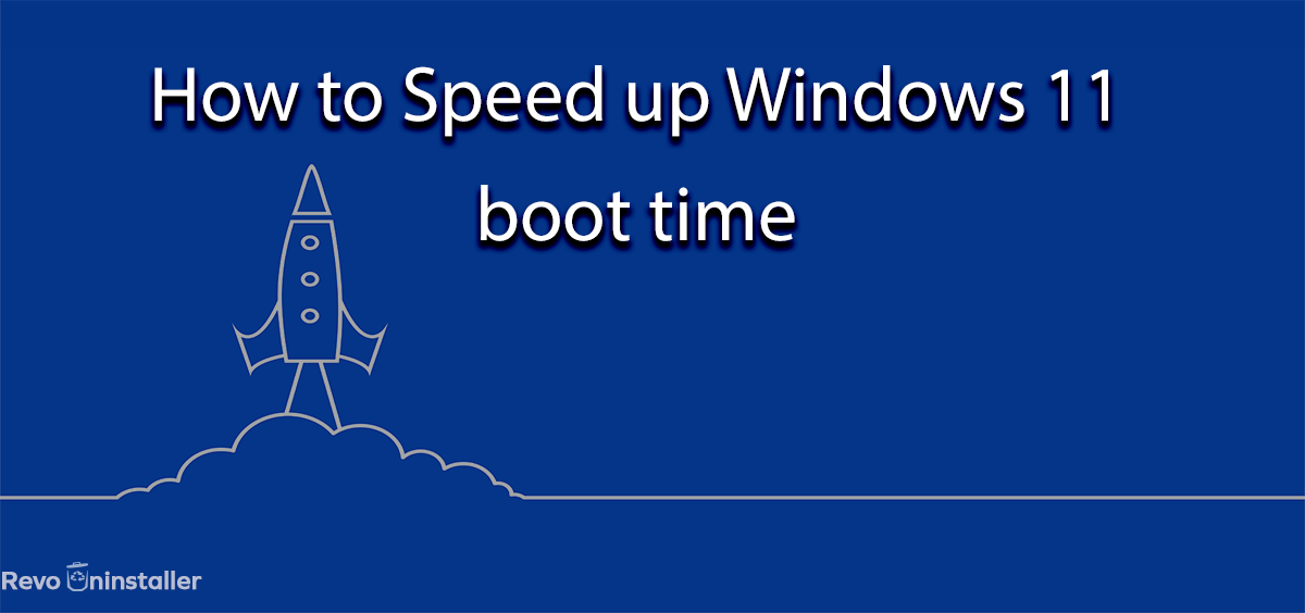 How to Speed up Windows 11 boot time - RevoUninstaller