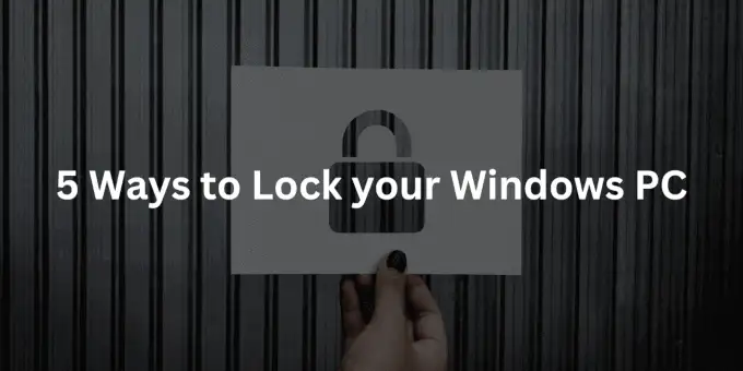 5 Ways to Lock Your Windows Computer